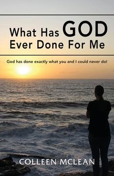 portada What has god Ever Done for me: God has Done Exactly What you and i Could Never do! (en Inglés)