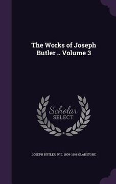 portada The Works of Joseph Butler .. Volume 3 (en Inglés)