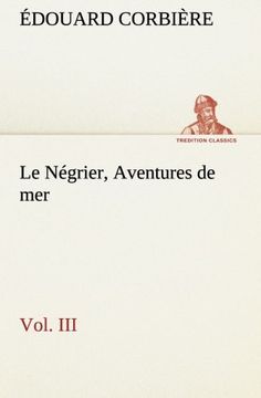 portada Le Négrier, Vol. III Aventures de mer (TREDITION CLASSICS) (French Edition)