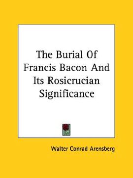 portada the burial of francis bacon and its rosicrucian significance (en Inglés)
