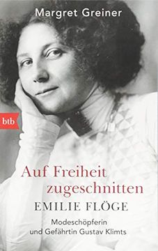 portada Auf Freiheit Zugeschnitten: Emilie Flöge: Modeschöpferin und Gefährtin Gustav Klimts (en Alemán)