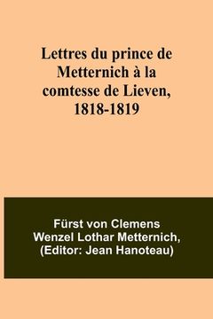 portada Lettres du prince de Metternich à la comtesse de Lieven, 1818-1819 (en Francés)