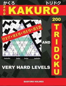 portada 200 Kakuro 17x17 + 18x18 + 19x19 + 20x20 and 200 Tridoku Very Hard Levels.: Very Challenging Sudoku Puzzles. Holmes Presents the Airbook Heavy Logic P
