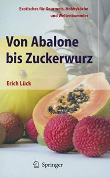 portada Von Abalone bis Zuckerwurz: Exotisches für Gourmets, Hobbyköche und Weltenbummler (en Alemán)
