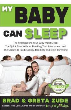 portada My Baby Can Sleep: The Real Reasons Your Baby Won't Sleep; The Quick Fixes Without Breaking Your Attachment; and The Secrets to Predictab (en Inglés)