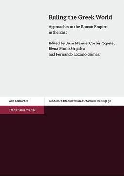 portada Ruling the Greek World: Approaches to the Roman Empire in the East (en Inglés)