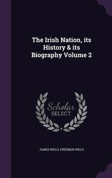 portada The Irish Nation, its History & its Biography Volume 2 (en Inglés)