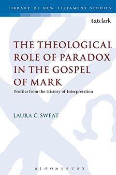 portada The Theological Role of Paradox in the Gospel of Mark: 492 (The Library of new Testament Studies) (en Inglés)
