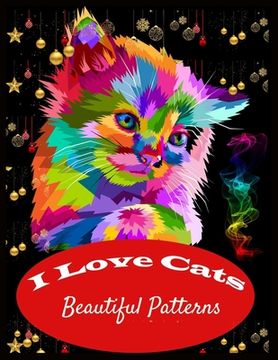 portada I Love Cats Beautiful Patterns: cat Coloring Book for Adults Relaxation (in English)