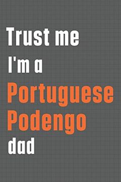 portada Trust me i'm a Portuguese Podengo Dad: For Portuguese Podengo dog dad (en Inglés)