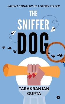 portada The Sniffer Dog: Patent Strategy by a Story Teller (en Inglés)