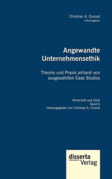 portada Angewandte Unternehmensethik Theorie und Praxis Anhand von Ausgewhlten Case Studies Reihe Wirtschaft und Ethik, Band 6 (en Alemán)