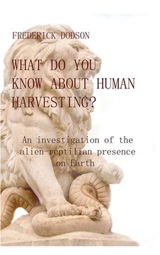 portada What do you know about human harvesting?: An investigation of the alien-reptilian presence on Earth (en Inglés)