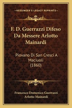 portada F. D. Guerrazzi Difeso Da Messere Arlotto Mainardi: Piovano Di San Cresci A Maciuoli (1860) (en Italiano)