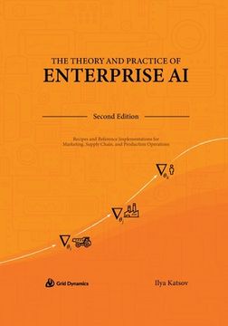 portada The Theory and Practice of Enterprise AI: Recipes and Reference Implementations for Marketing, Supply Chain, and Production Operations