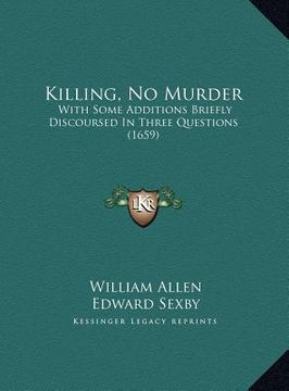 portada killing, no murder: with some additions briefly discoursed in three questions (1659)