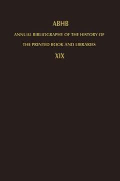 portada Annual Bibliography of the History of the Printed Book and Libraries: Volume 19: Publications of 1988 and Additions from the Preceding Years (en Inglés)