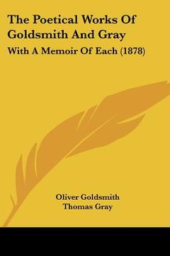 portada the poetical works of goldsmith and gray: with a memoir of each (1878) (en Inglés)