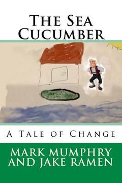 portada The Sea Cucumber: A Tale of Change (en Inglés)