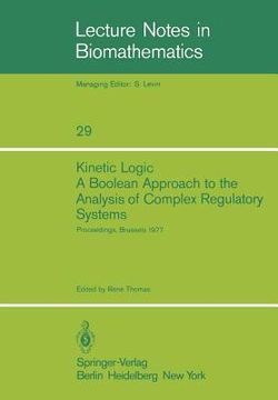 portada kinetic logic: a boolean approach to the analysis of complex regulatory systems. proceedings of the embo course formal analysis of ge