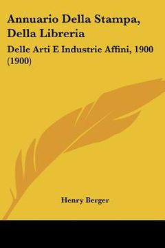 portada Annuario Della Stampa, Della Libreria: Delle Arti E Industrie Affini, 1900 (1900) (in Italian)