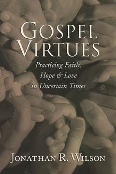portada gospel virtues: practicing faith, hope, and love in uncertain times (in English)