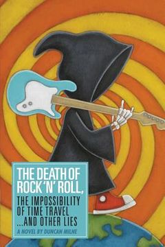 portada The Death of Rock 'n' Roll, The Impossibility of Time Travel and Other Lies (en Inglés)