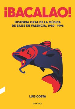 portada Bacalao! Historia Oral de la Música de Baile en Valencia, 1980-1995 (in Spanish)
