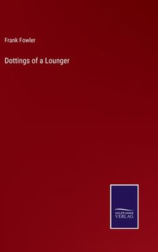 portada Dottings of a Lounger (en Inglés)