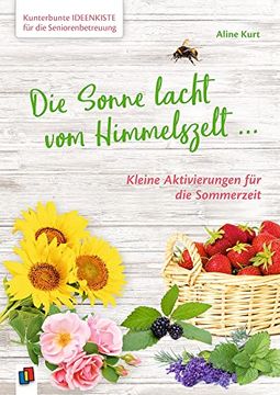 portada Kunterbunte Ideenkiste für die Seniorenbetreuung: Die Sonne Lacht vom Himmelszelt. Kleine Aktivierungen für die Sommerzeit (in German)