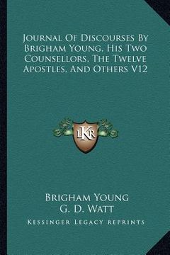 portada journal of discourses by brigham young, his two counsellors, the twelve apostles, and others v12 (en Inglés)