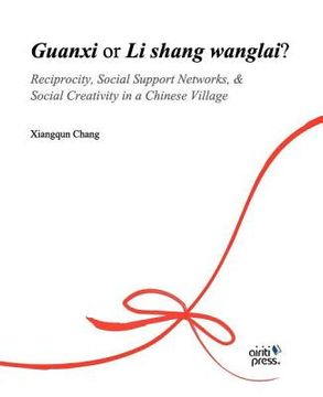 portada guanxi or li shang wanlai ?: reciprocity, social support networks, social creativity in a chinese village (in English)