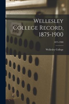 portada Wellesley College Record, 1875-1900; 1875-1900 (en Inglés)