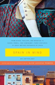 portada Spain in Mind: An Anthology: From Byron, Trollope, and Wharton to Auden, Orwell, and Hemingway--Three Centuries of Great Writers Entranced by Spain (Vintage Departures Original) (en Inglés)