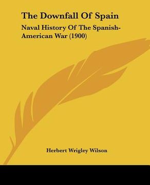 portada the downfall of spain: naval history of the spanish-american war (1900)