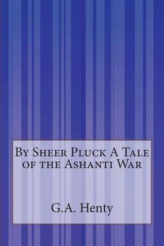 portada By Sheer Pluck A Tale of the Ashanti War (in English)