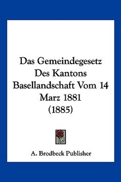 portada Das Gemeindegesetz Des Kantons Basellandschaft Vom 14 Marz 1881 (1885) (en Alemán)