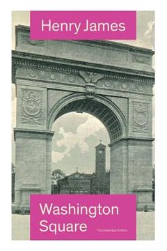 portada Washington Square (The Unabridged Edition): Satirical Novel from the famous author of the realism movement, known for Portrait of a Lady, The Ambassad (en Inglés)