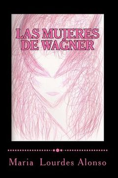 portada Las mujeres de Wagner: Una aproximación simbólica a Isolda, Brünnhilde y Kundry (in Spanish)