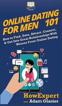 portada Online Dating For Men 101: How to Find, Date, Attract, Connect, & Get Into Great Relationships With Women From Online Dating (in English)
