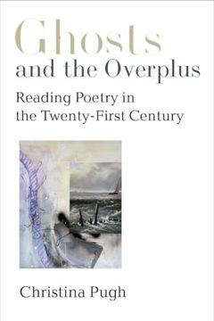 portada Ghosts and the Overplus: Reading Poetry in the Twenty-First Century (Poets on Poetry) (in English)