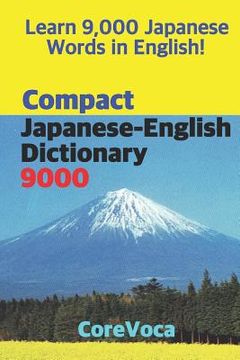 portada Compact Japanese-English Dictionary 9000: How to Learn Essential Japanese Vocabulary in English Alphabet for School, Exam, and Business (in English)