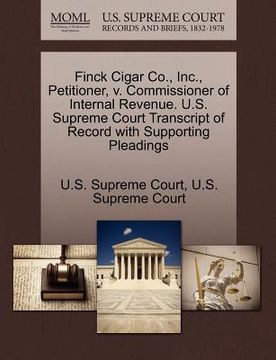 portada finck cigar co., inc., petitioner, v. commissioner of internal revenue. u.s. supreme court transcript of record with supporting pleadings