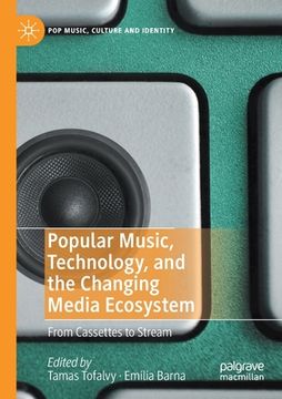 portada Popular Music, Technology, and the Changing Media Ecosystem: From Cassettes to Stream
