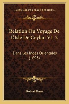 portada Relation Ou Voyage De L'Isle De Ceylan V1-2: Dans Les Indes Orientales (1693) (en Francés)