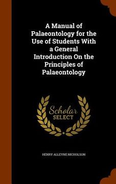 portada A Manual of Palaeontology for the Use of Students With a General Introduction On the Principles of Palaeontology (in English)