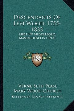 portada descendants of levi wood, 1755-1833: first of middleboro, massachusetts (1913) (en Inglés)
