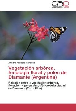 portada Vegetación arbórea, fenología floral y polen de Diamante (Argentina): Relación entre la vegetación arbórea, floración, y polen atmosférico de la ciudad de Diamante (Entre Ríos)