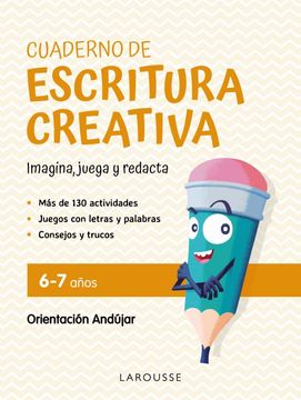 portada Cuaderno de Escritura Creativa 6-7 Años: Imagina, Juega y Redacta (Larousse - Infantil