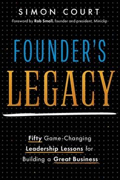 portada Founder's Legacy: 50 Game-Changing Leadership Lessons for Building a Great Business (en Inglés)